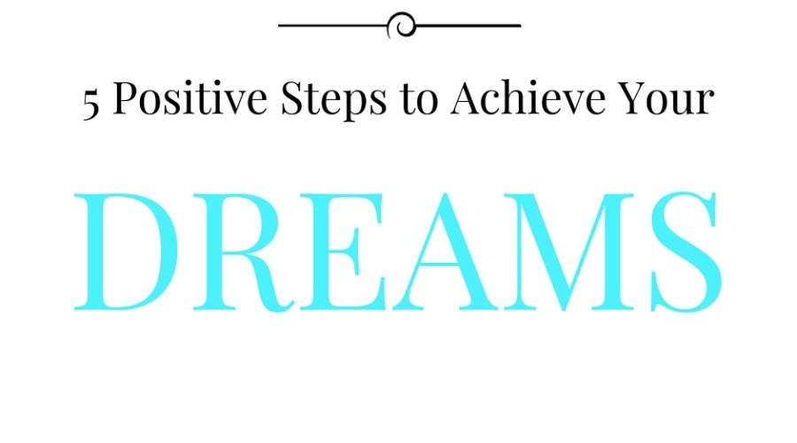 5 Steps to Achieve Your Dreams