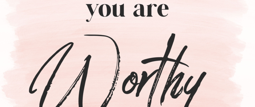 On Self-Care & Worthiness…